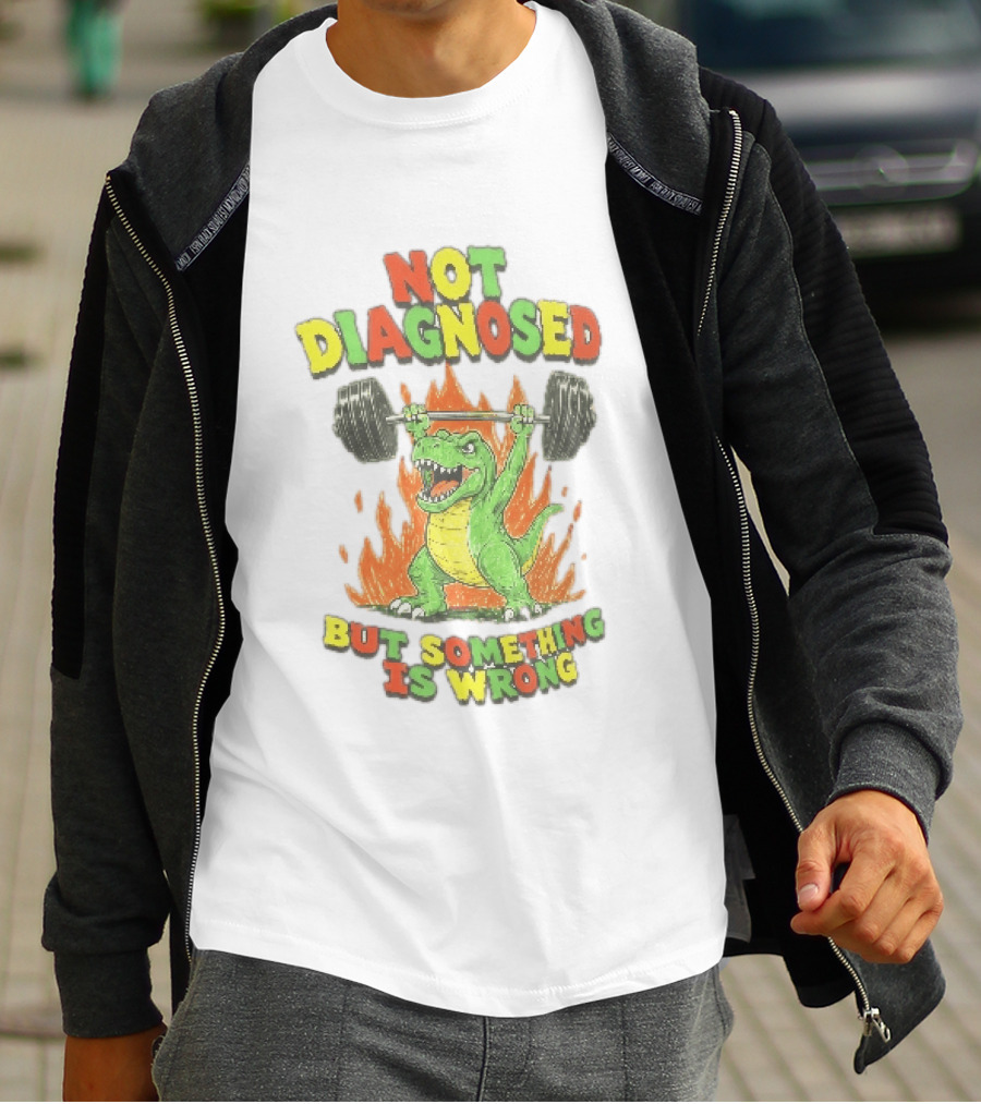 Not Diagnosed But Something Is Wrong Dinosaur Weightlifting Fire T-Shirt