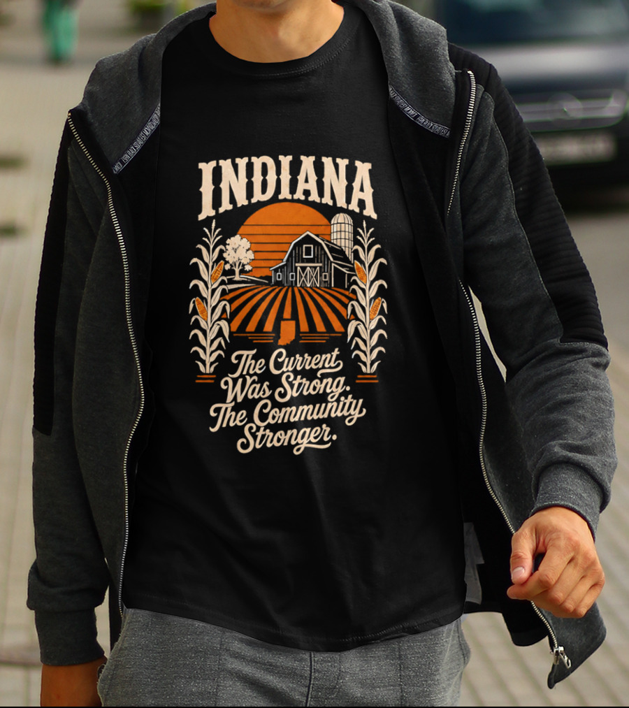Indiana Farm The Current Was Strong The Community Stronger T-Shirt