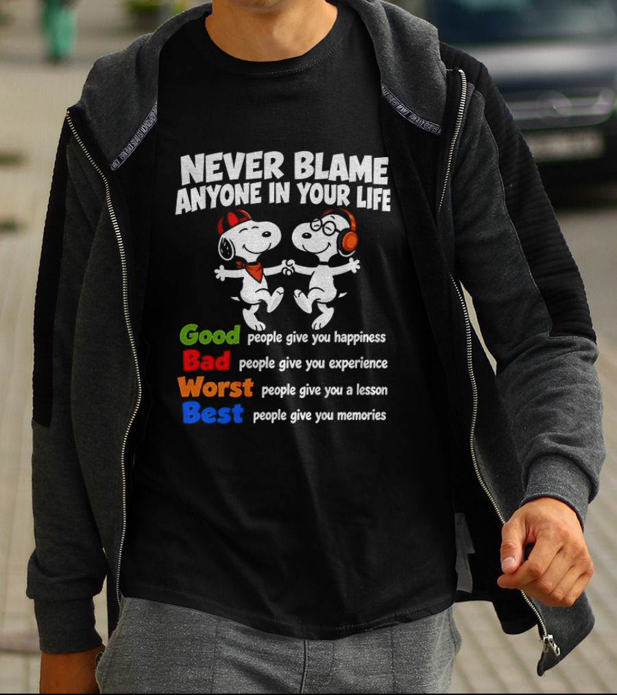 Snoopy Dancing Never Blame Anyone In Your Life Good Bad Worst Best Happiness Experience Lesson Memories T-Shirt