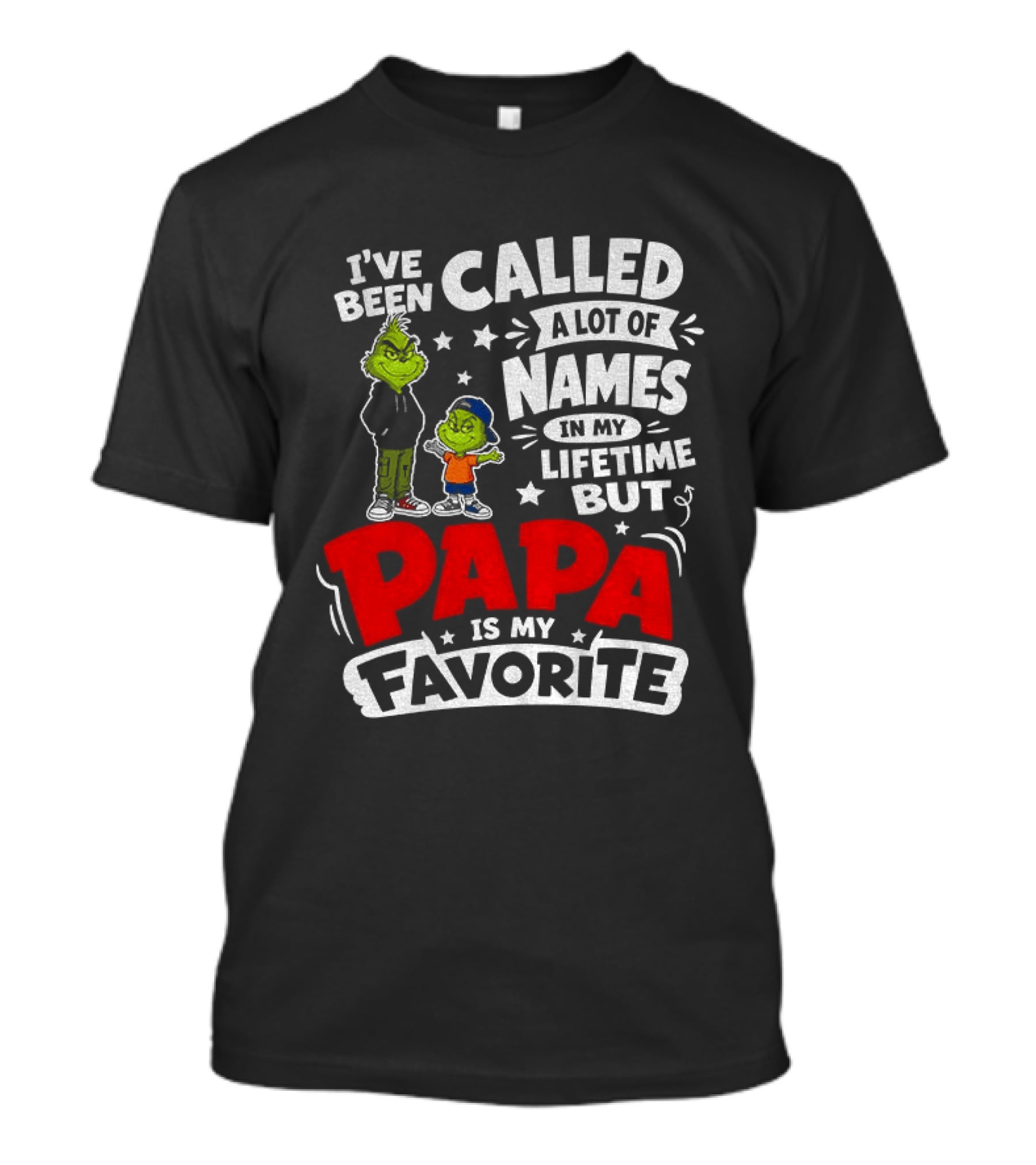 Grinch I've Been Called A Lot Of Names In My Lifetime But Papa Is My Favorite T-Shirt