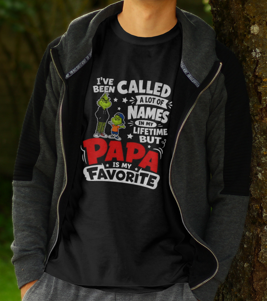 Grinch I've Been Called A Lot Of Names In My Lifetime But Papa Is My Favorite T-Shirt