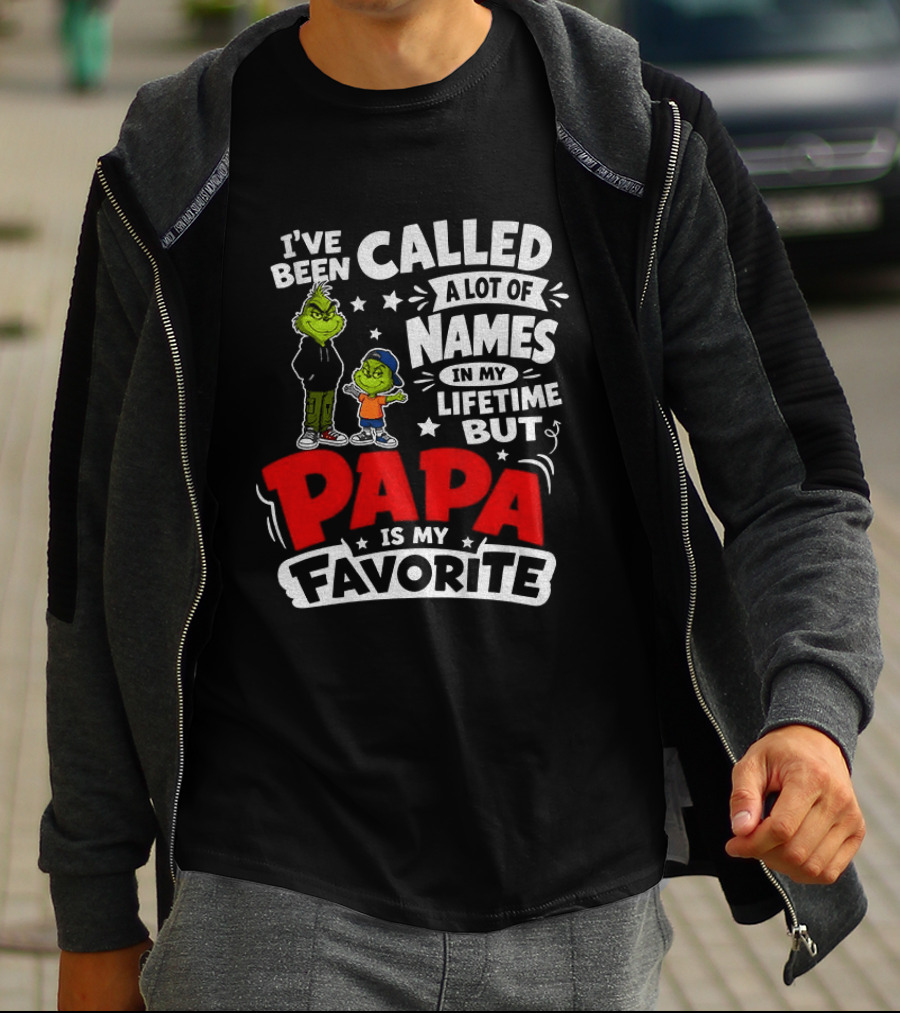 Grinch I've Been Called A Lot Of Names In My Lifetime But Papa Is My Favorite T-Shirt