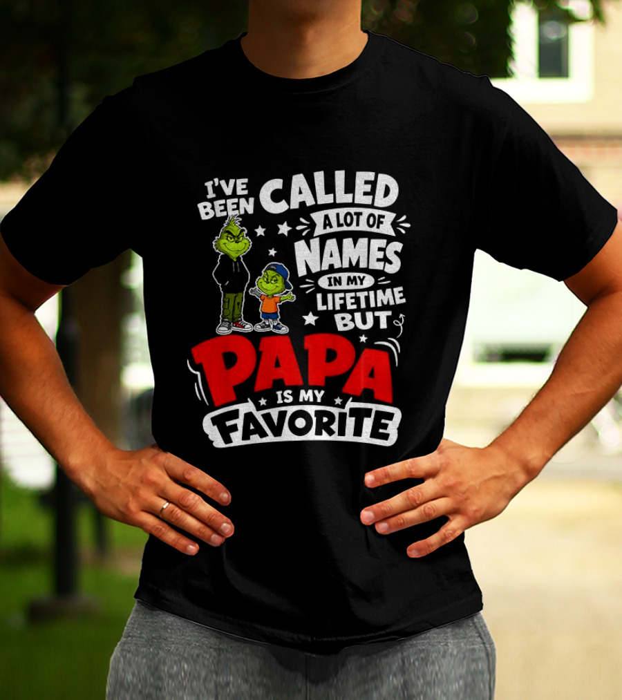 Grinch I've Been Called A Lot Of Names In My Lifetime But Papa Is My Favorite T-Shirt