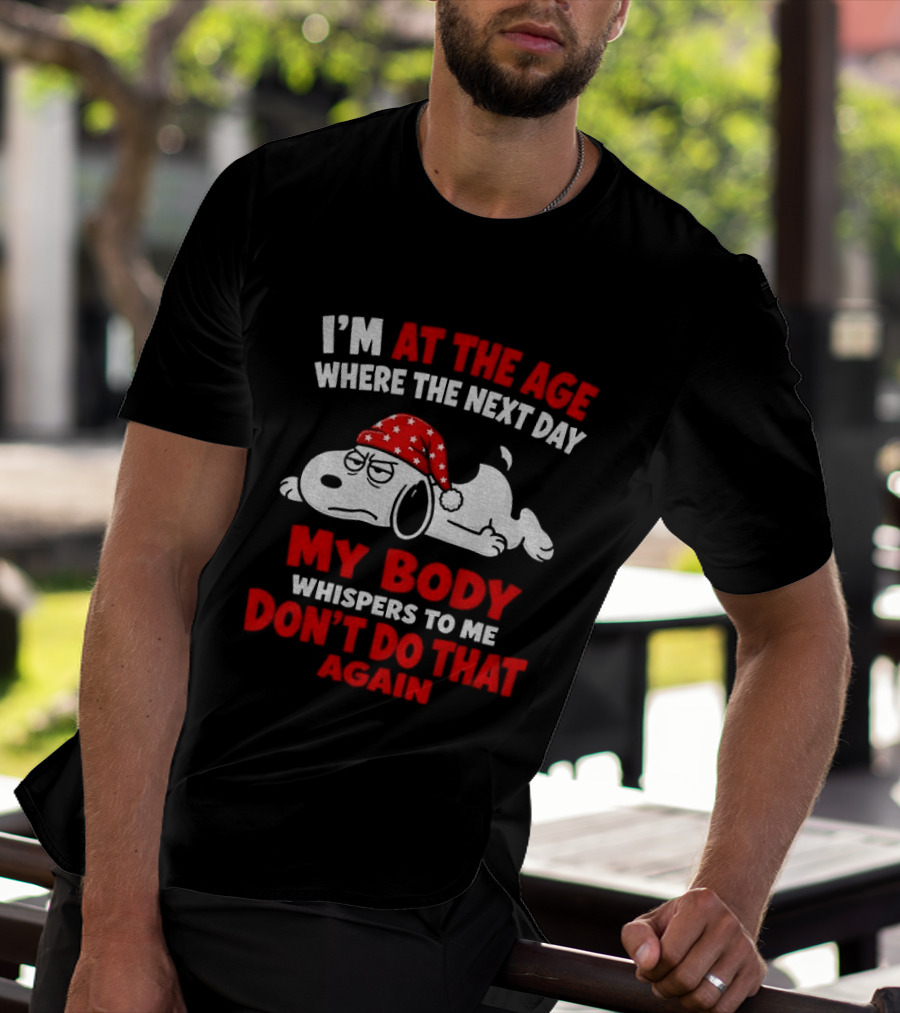 I'm At The Age Where The Next Day My Body Whispers Don't Do That Again Grumpy Dog In Red Hat T-Shirt