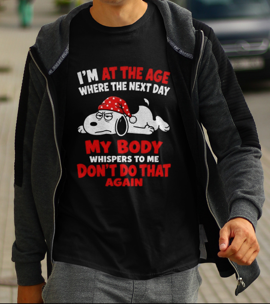 I'm At The Age Where The Next Day My Body Whispers Don't Do That Again Grumpy Dog In Red Hat T-Shirt