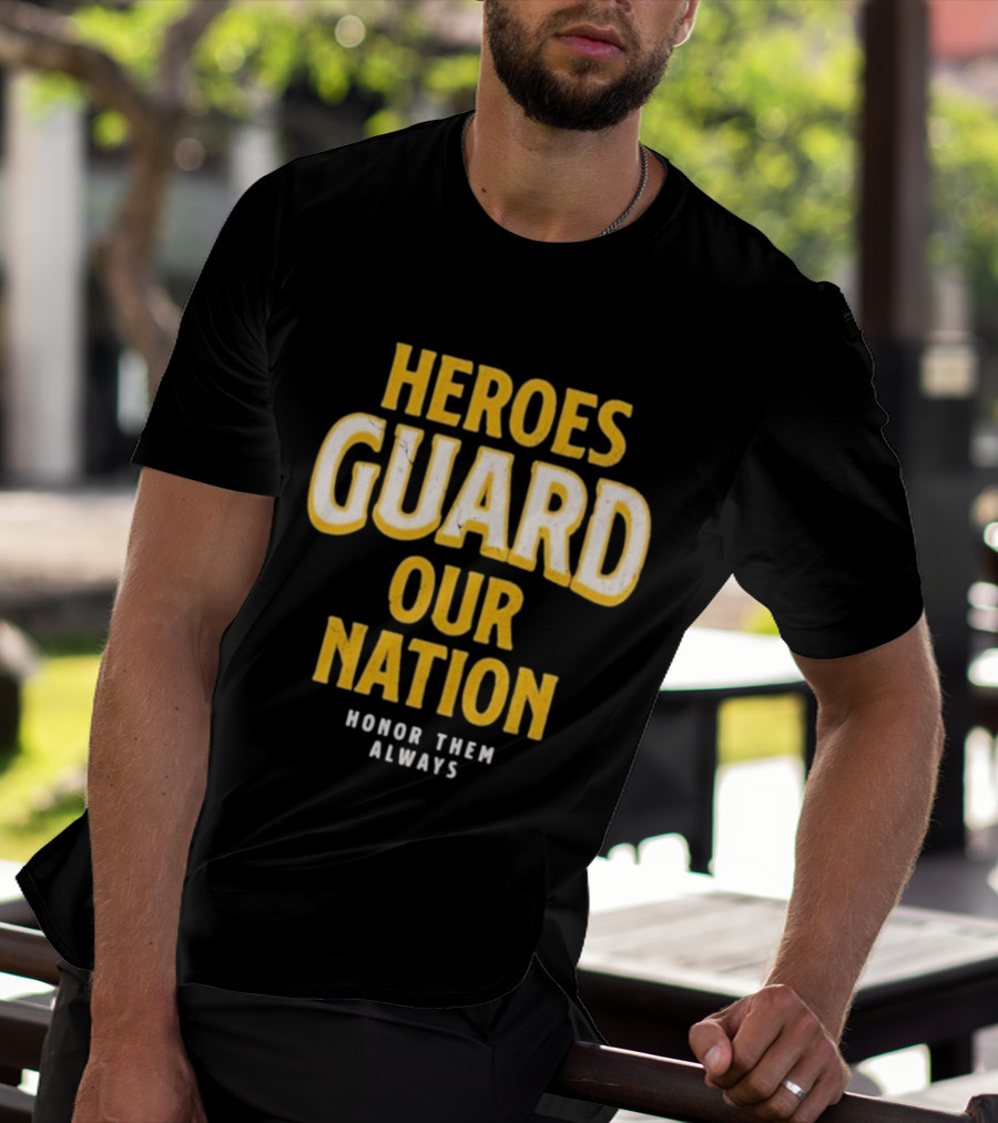 Heroes Guard Our Nation Honor Them Always T-Shirt