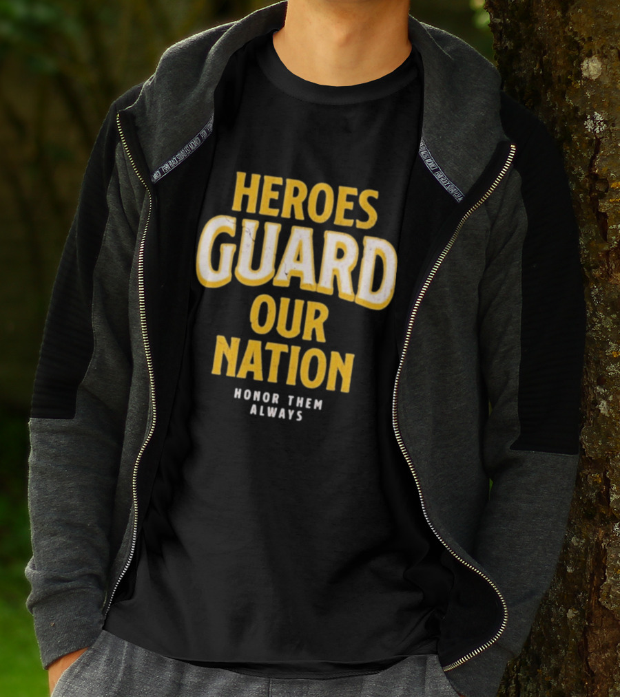 Heroes Guard Our Nation Honor Them Always T-Shirt