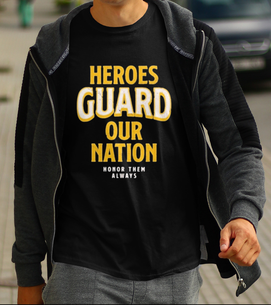 Heroes Guard Our Nation Honor Them Always T-Shirt