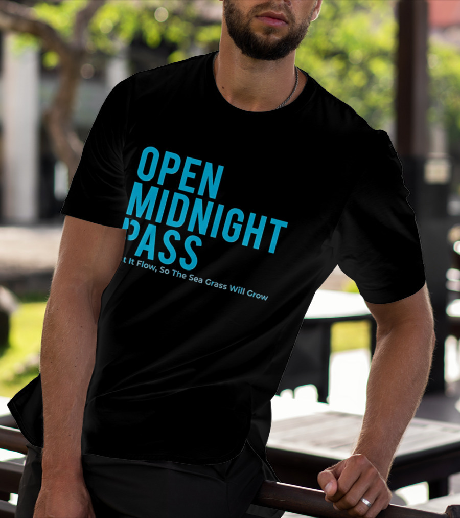 Open Midnight Pass Let It Flow So The Sea Grass Will Grow T-Shirt
