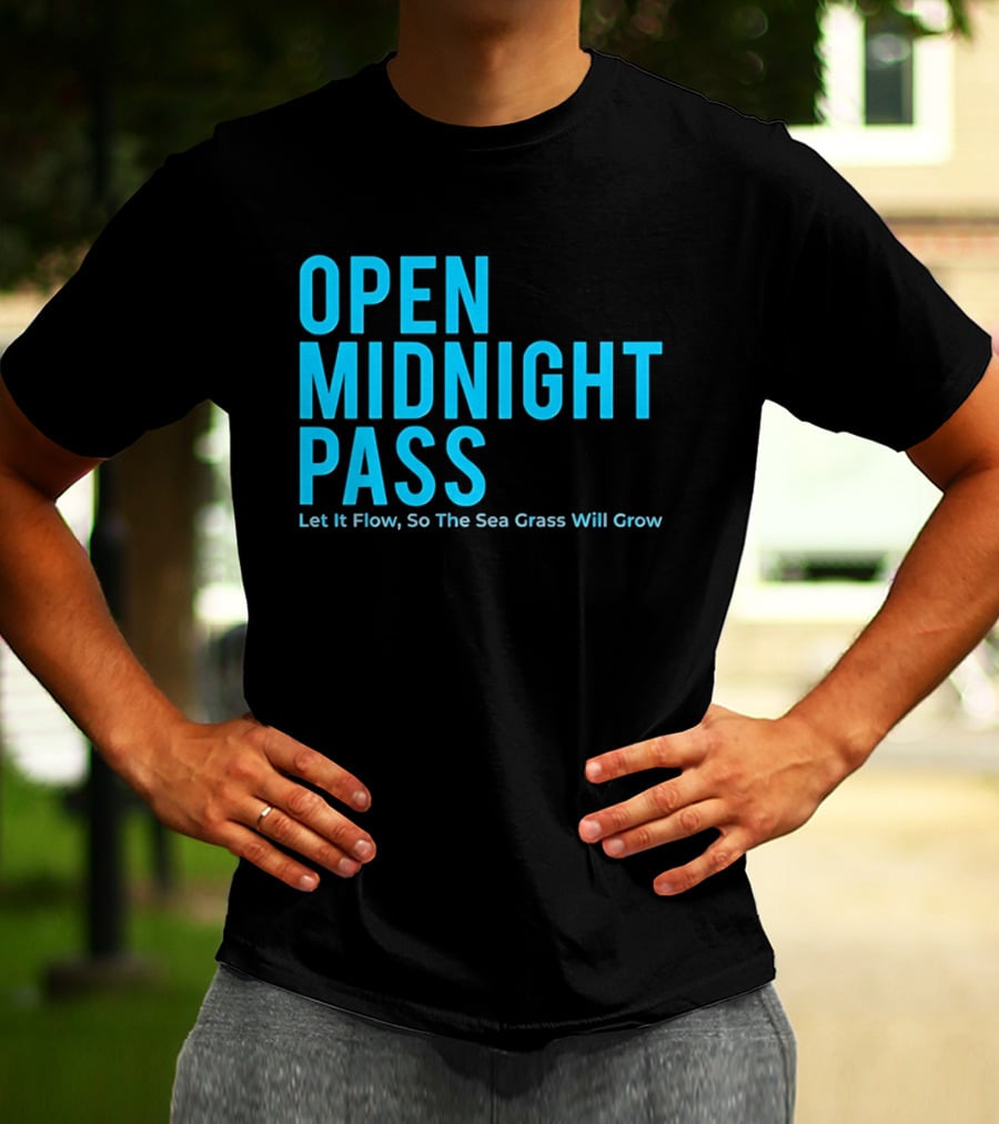 Open Midnight Pass Let It Flow So The Sea Grass Will Grow T-Shirt
