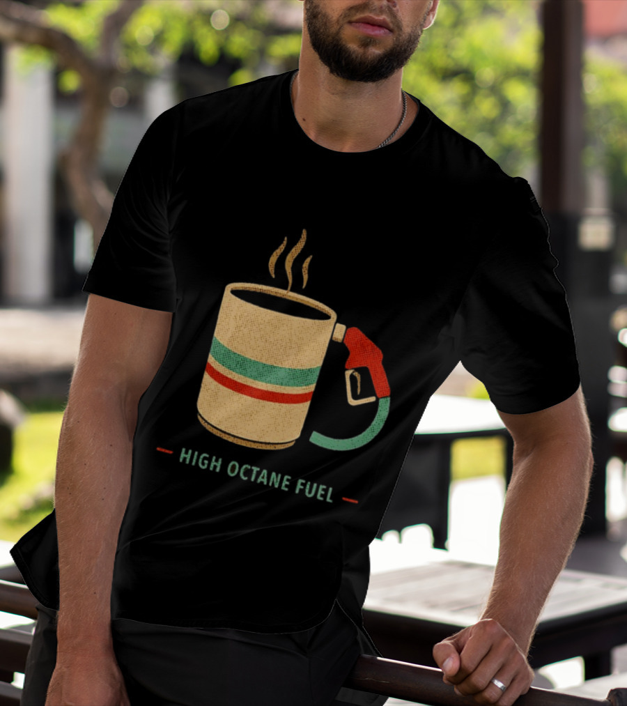 High Octane Fuel Coffee Gas Pump Caffeine Humor T-Shirt