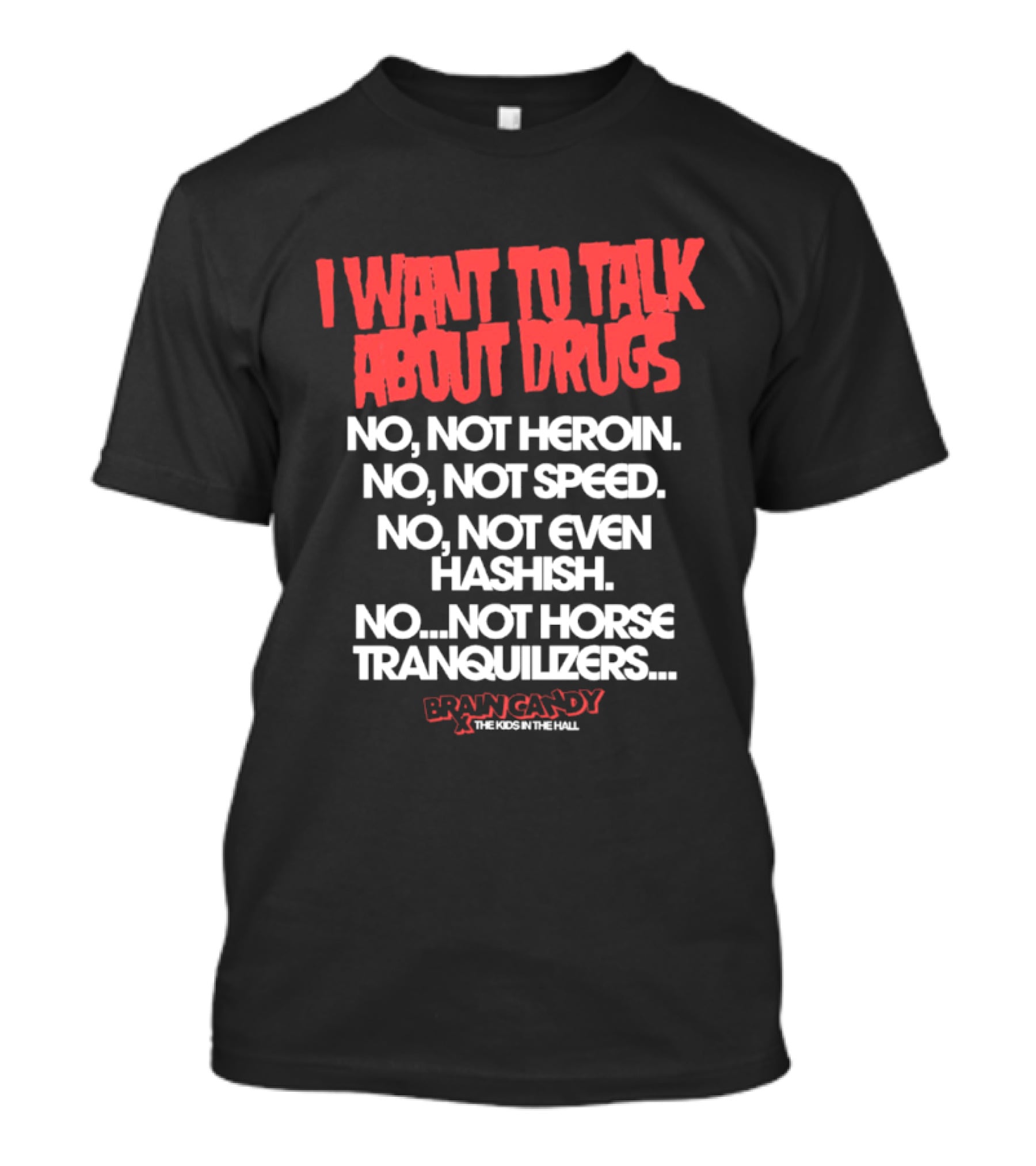 I Want To Talk About Drugs Brain Candy Kids In The Hall T-Shirt