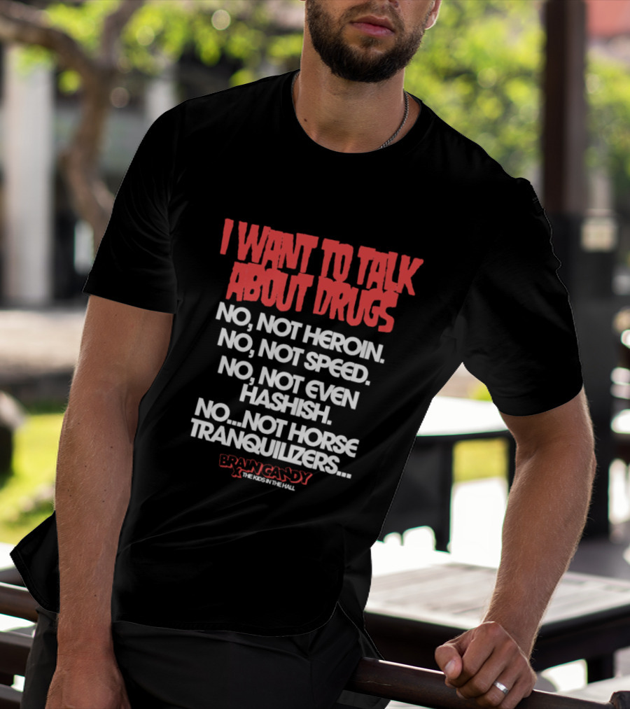 I Want To Talk About Drugs Brain Candy Kids In The Hall T-Shirt