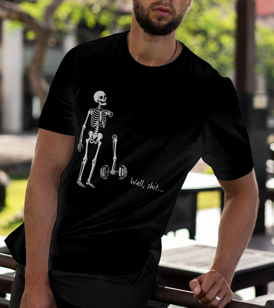Skeleton Humor Well Shit Weightlifting Barbell Fail T-Shirt