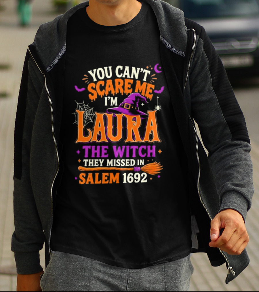 You Can't Scare Me I'm Laura The Witch They Missed In Salem 1692 Halloween Magic T-Shirt