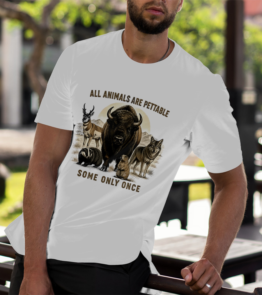 All Animals Are Pettable Some Only Once Bison Badger Pronghorn Wolf Prairie Dog T-Shirt
