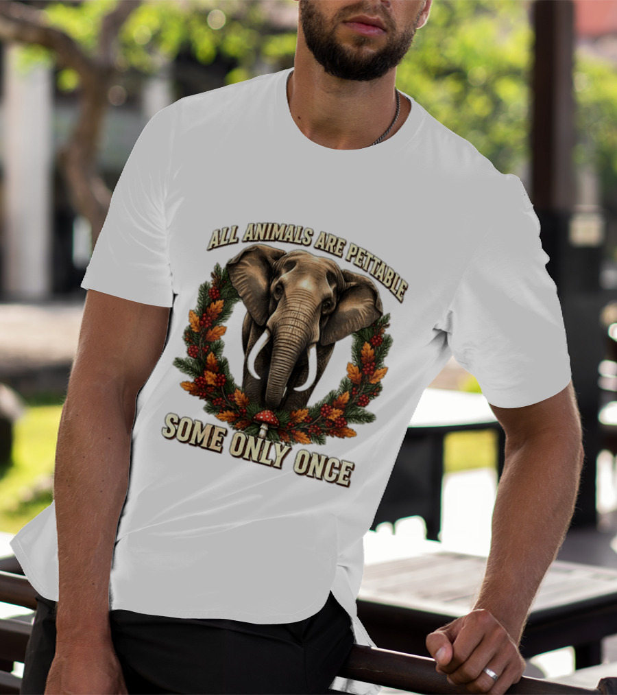 All Animals Are Pettable Some Only Once Elephant Wreath Leaves Mushroom T-Shirt