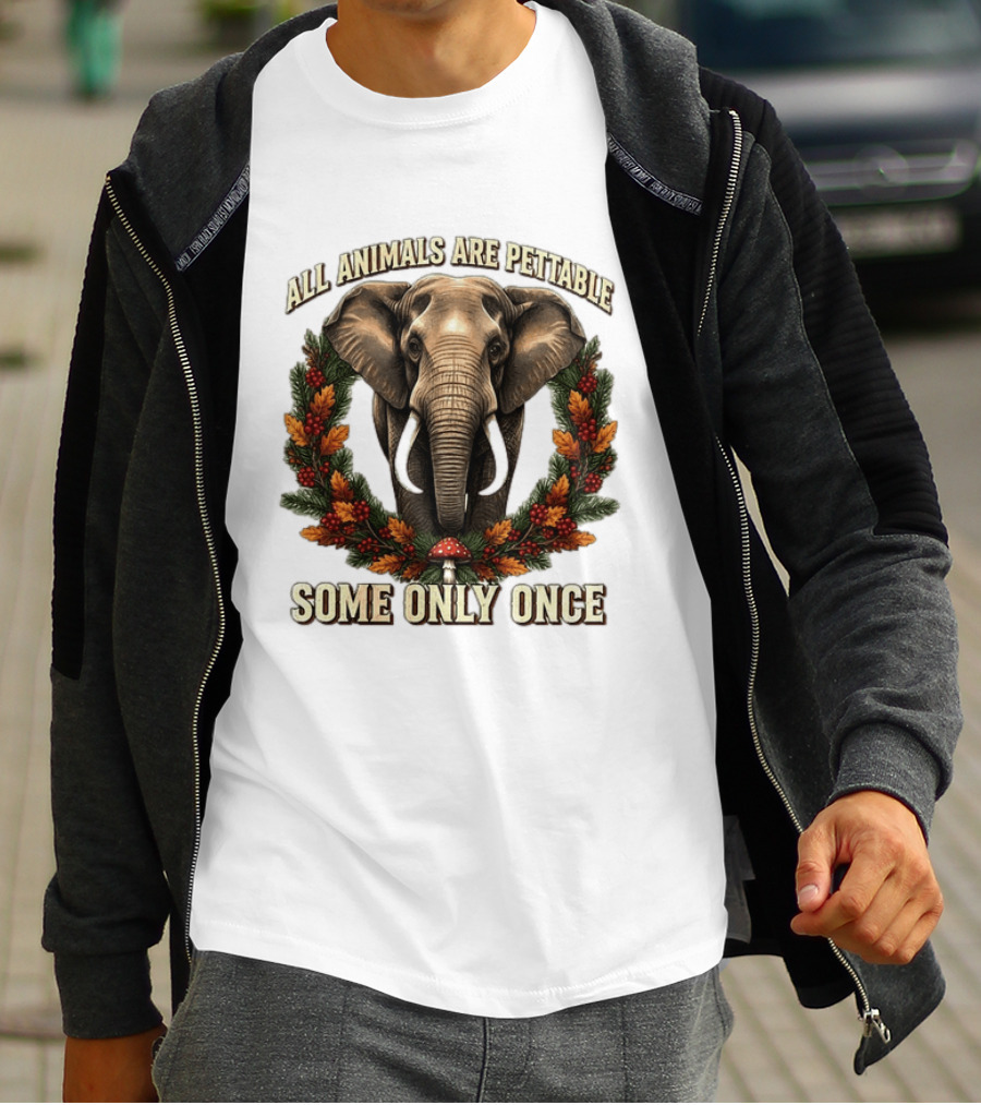 All Animals Are Pettable Some Only Once Elephant Wreath Leaves Mushroom T-Shirt