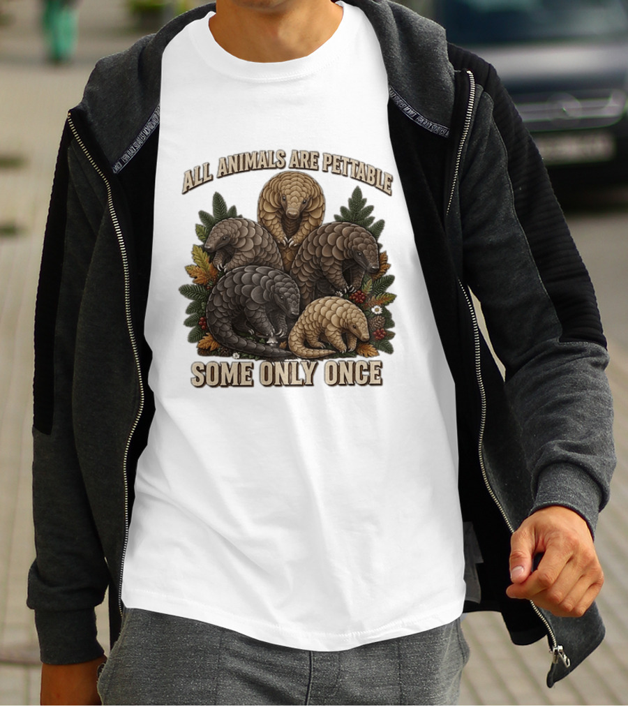 All Animals Are Pettable Some Only Once Five Scaly Pangolins Pine Foliage Leaves T-Shirt
