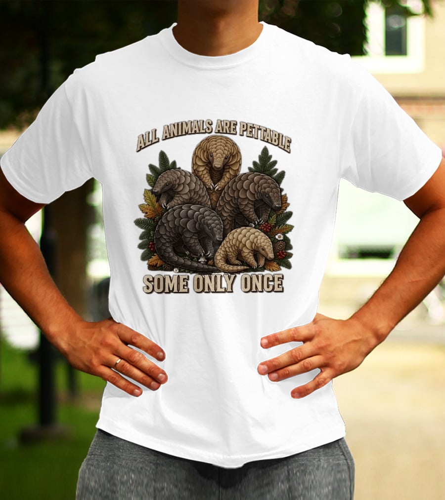 All Animals Are Pettable Some Only Once Five Scaly Pangolins Pine Foliage Leaves T-Shirt