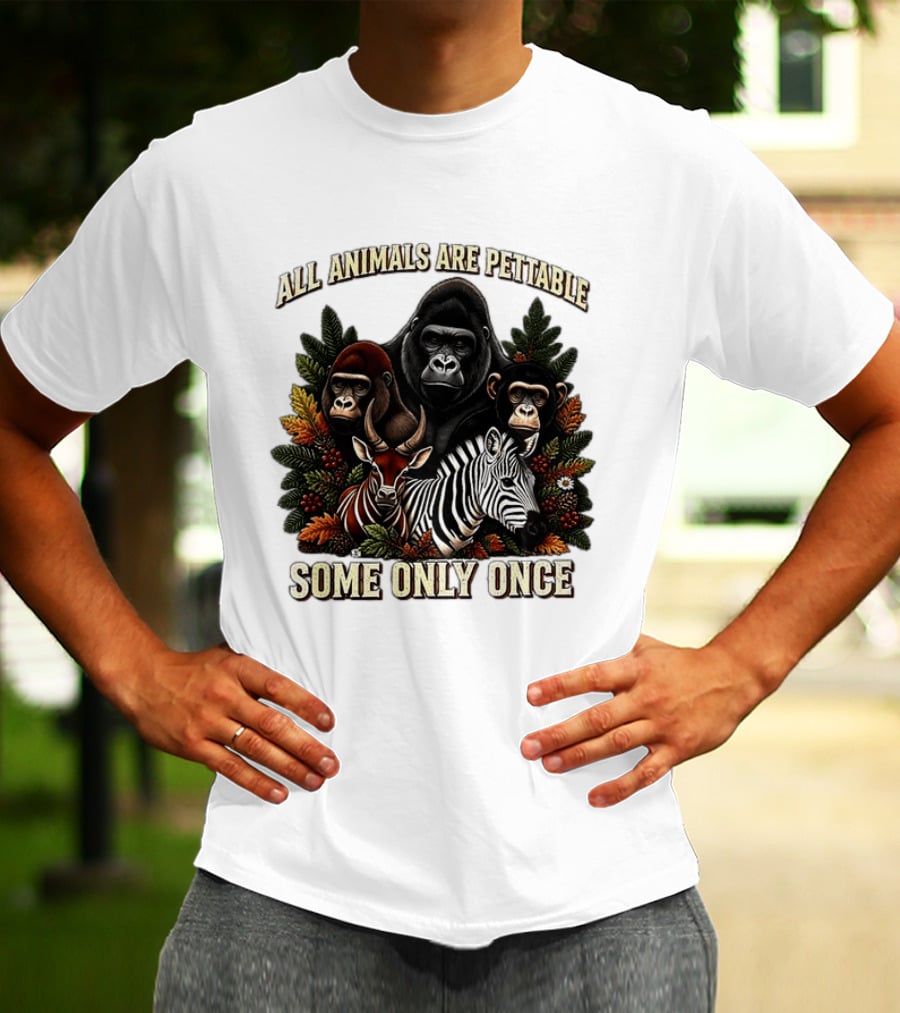 All Animals Are Pettable Gorillas Chimpanzee Antelope Zebra Foliage Some Only Once T-Shirt