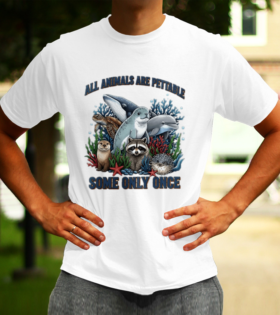All Animals Are Pettable Some Only Once Marine Sea Creatures Otter Raccoon Coral Reef T-Shirt