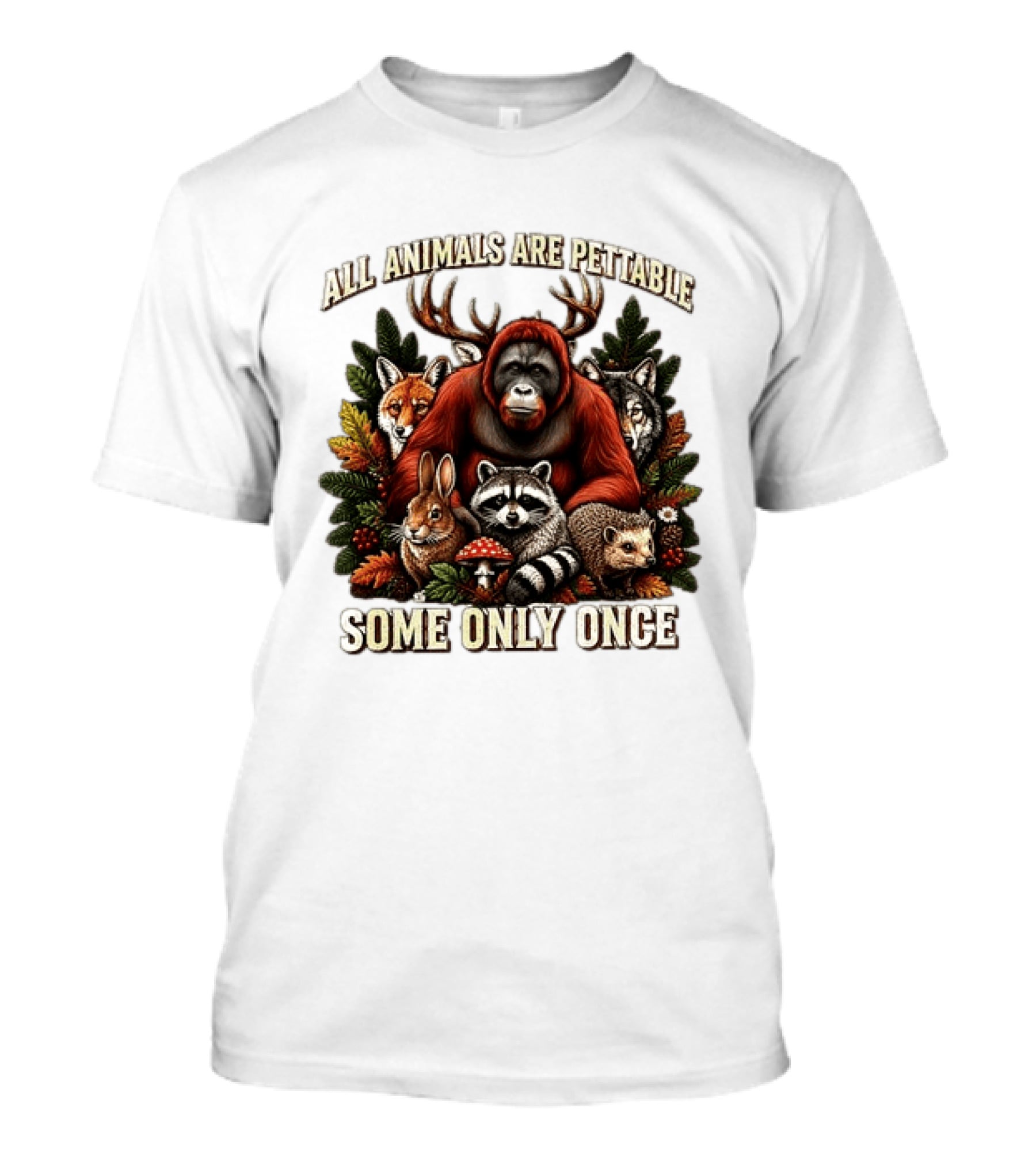 All Animals Are Pettable Some Only Once Orangutan Fox Wolf Raccoon Hedgehog Foliage Forest Friends T-Shirt
