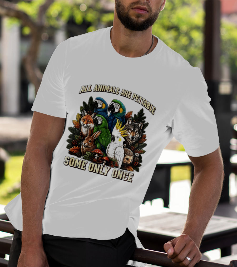 All Animals Are Pettable Parrots Wolf Fox Cockatoo Rabbit Hedgehog Forest Some Only Once T-Shirt