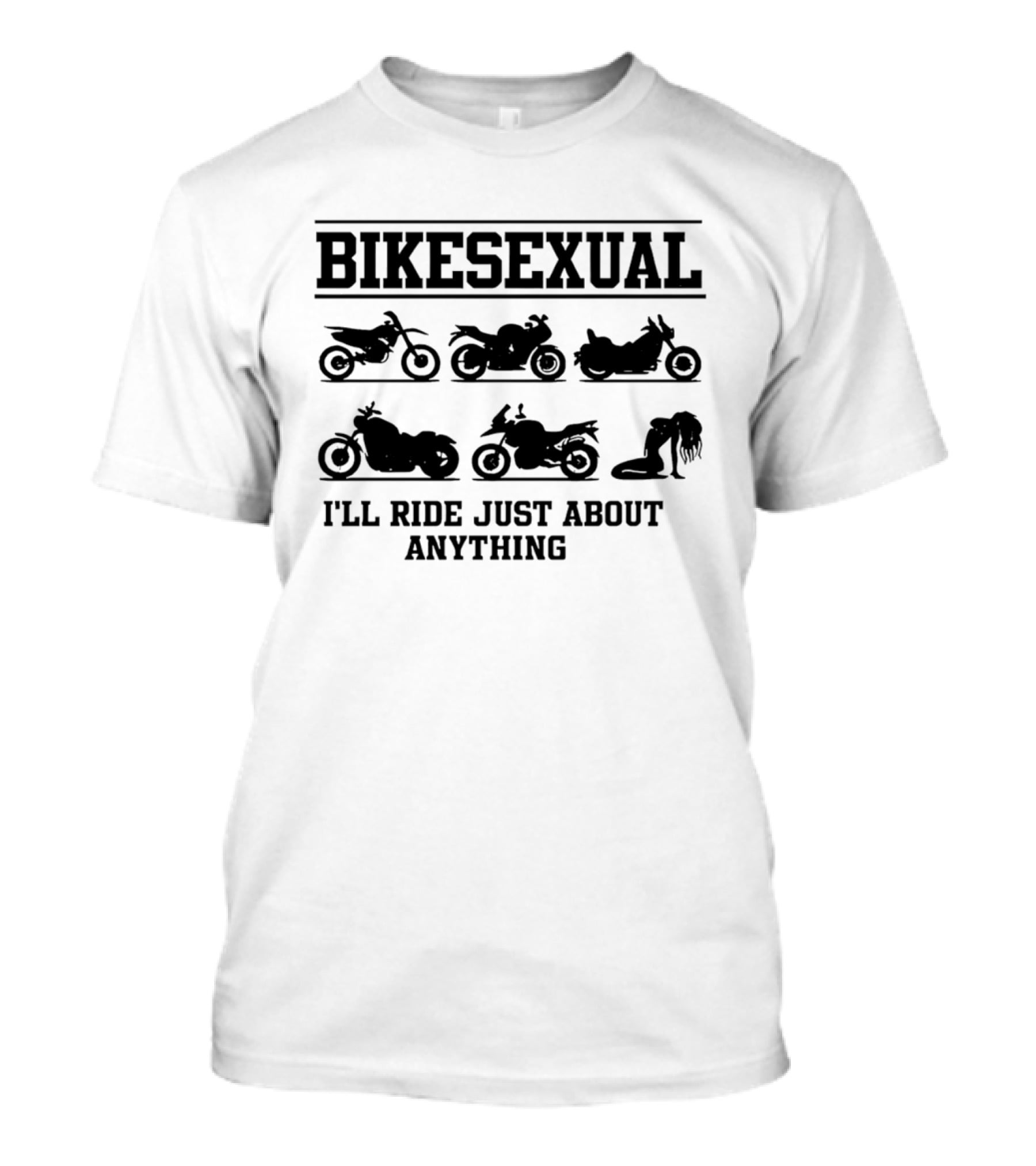 Bikesexual I'll Ride Just About Anything Motorcycle T-Shirt