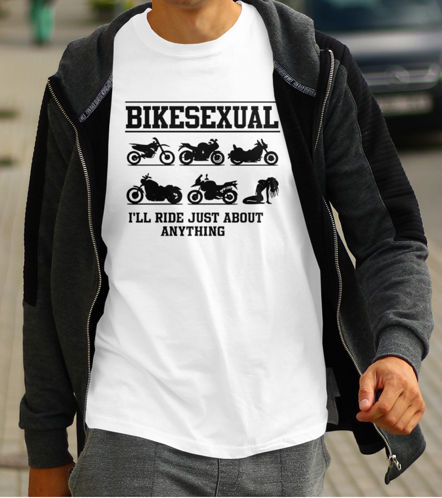 Bikesexual I'll Ride Just About Anything Motorcycle T-Shirt