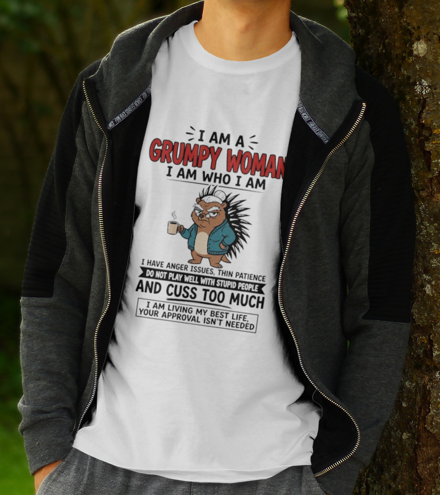 I Am A Grumpy Woman I Am Who I Am Anger Issues Thin Patience Cuss Too Much Living My Best Life T-Shirt