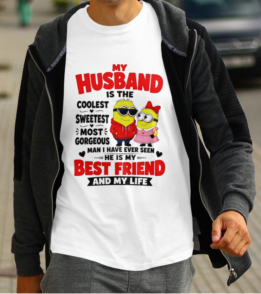 Minion My Husband Is The Coolest Sweetest Most Gorgeous Man Best Friend And My Life T-Shirt