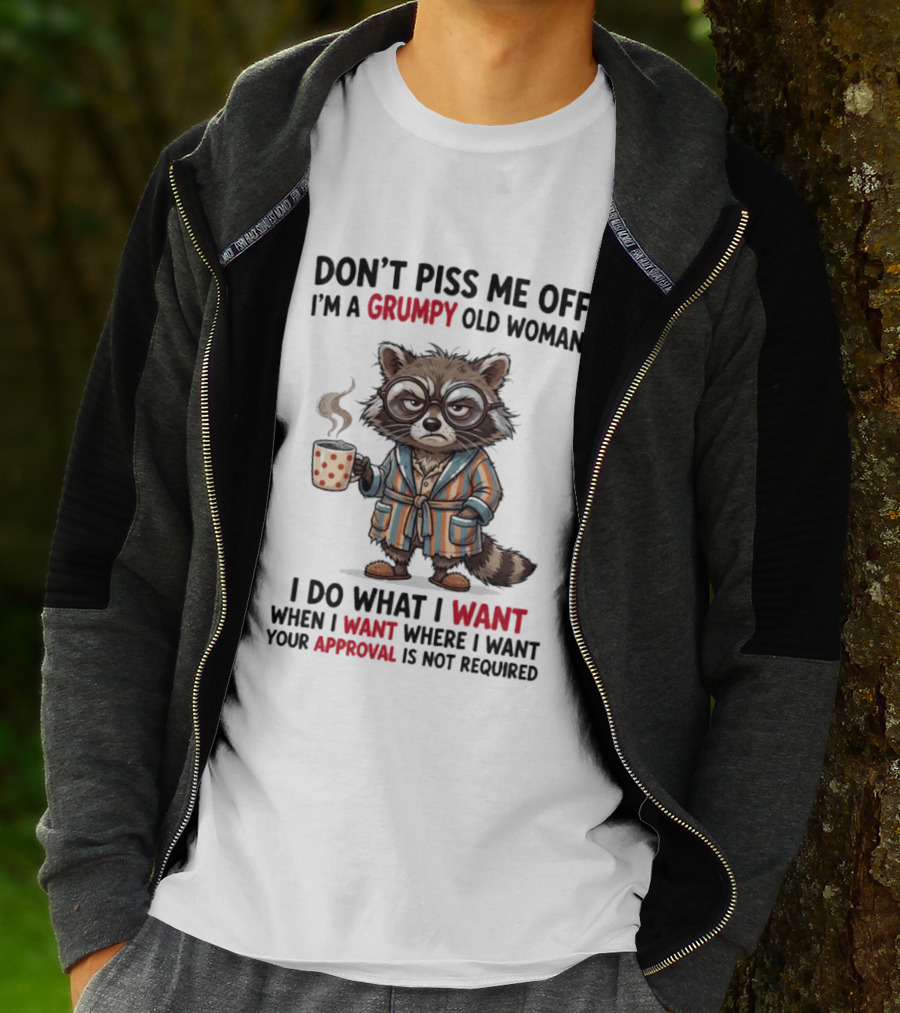 Grumpy Old Woman Raccoon Don't Piss Me Off I Do What I Want Approval Not Required T-Shirt