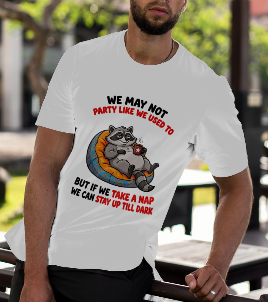 We May Not Party Like We Used To Raccoon With Coffee Relaxing On Bean Bag T-Shirt