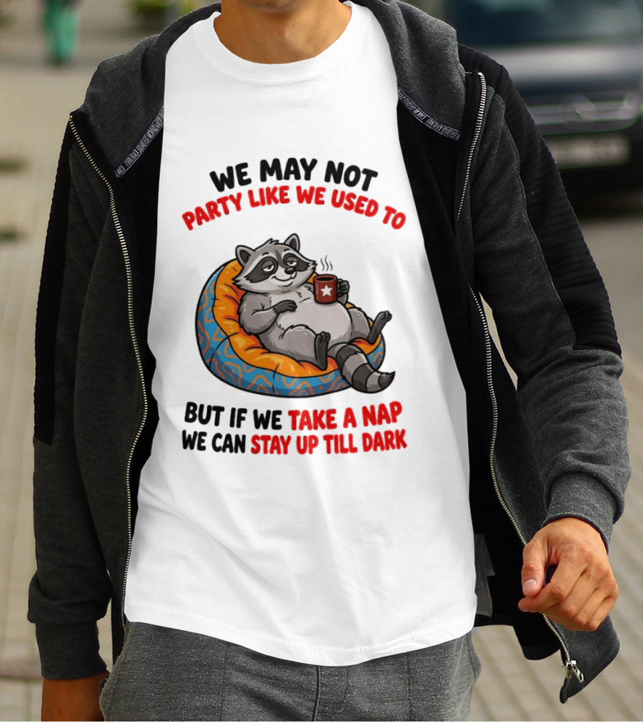 We May Not Party Like We Used To Raccoon With Coffee Relaxing On Bean Bag T-Shirt