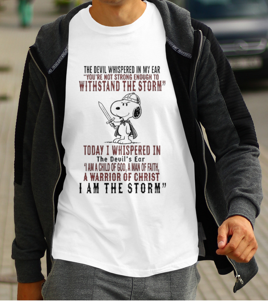 Snoopy Warrior Of Christ I Am The Storm Today I Whispered In The Devil's Ear T-Shirt