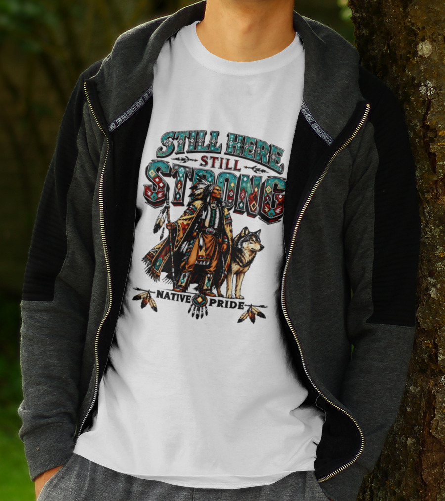 Still Here Still Strong Native Pride Native American Warrior And Wolf T-Shirt