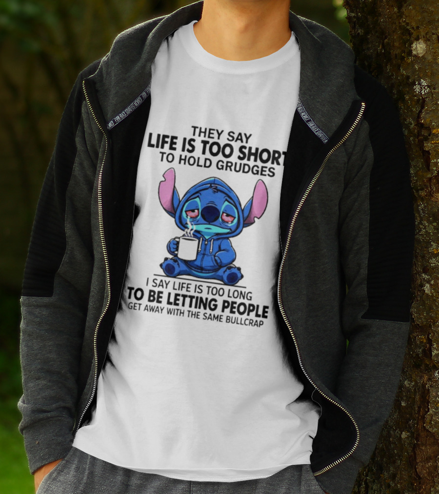 Stitch Cartoon Cup They Say Life Is Too Short To Hold Grudges I Say Life Is Too Long To Be Letting People Get Away T-Shirt