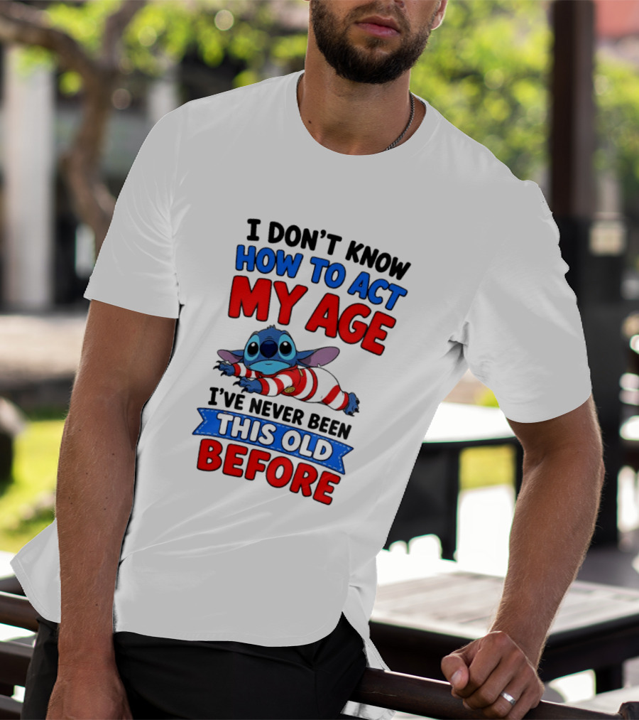 I Don't Know How To Act My Age Stitch I've Never Been This Old Before T-Shirt