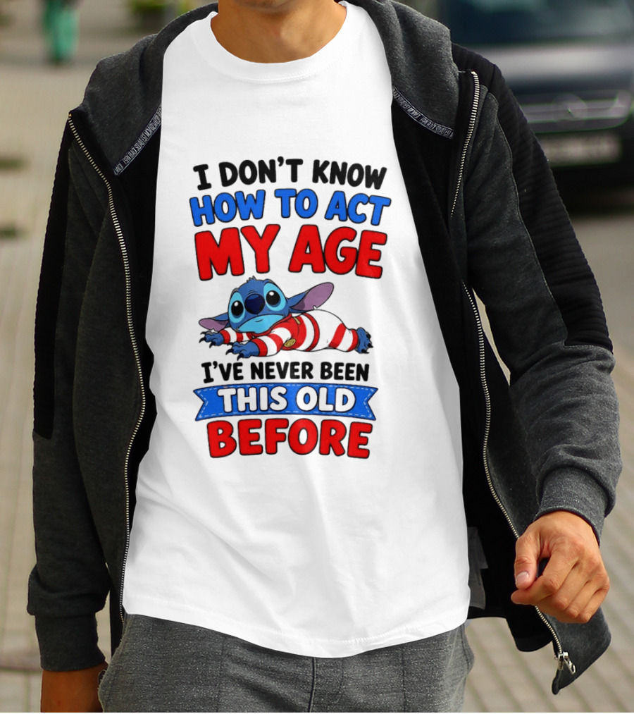 I Don't Know How To Act My Age Stitch I've Never Been This Old Before T-Shirt