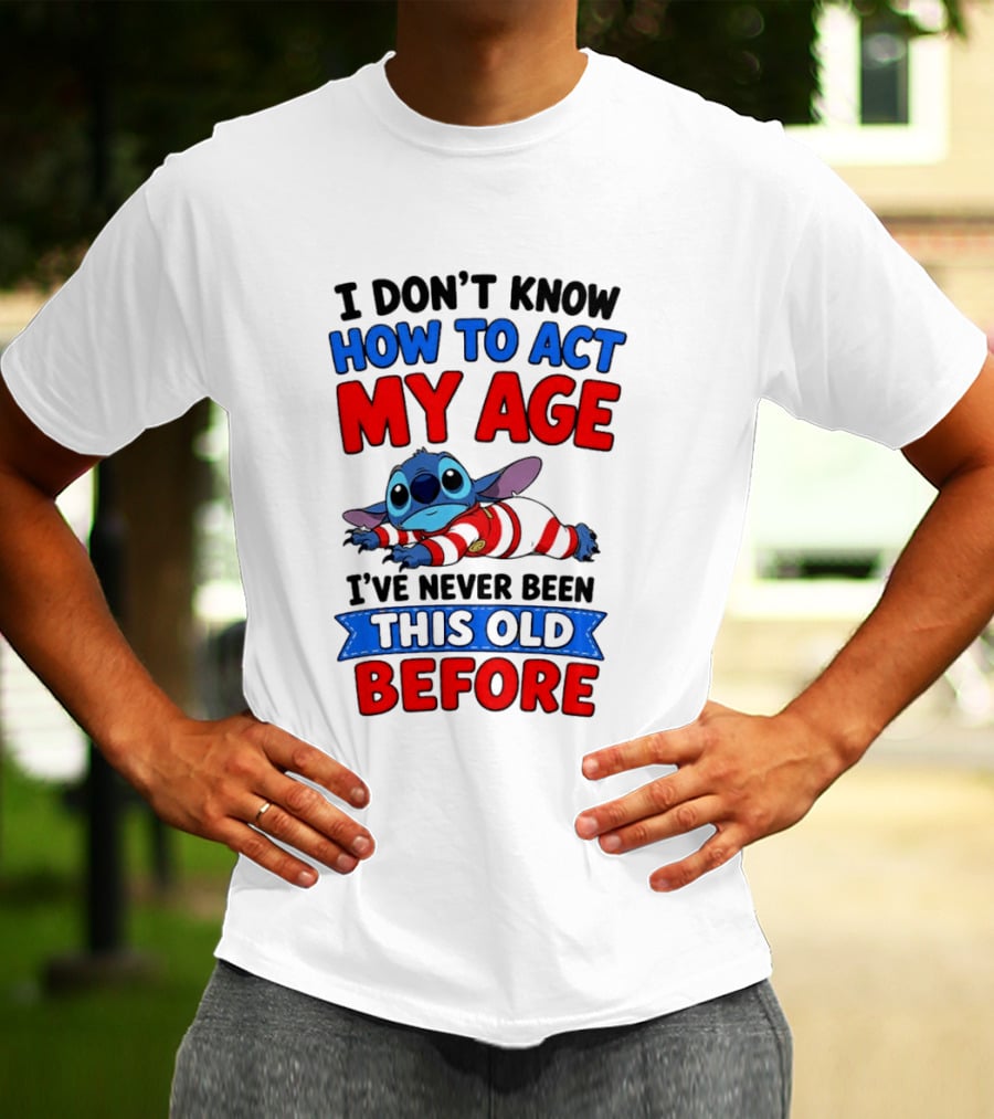 I Don't Know How To Act My Age Stitch I've Never Been This Old Before T-Shirt