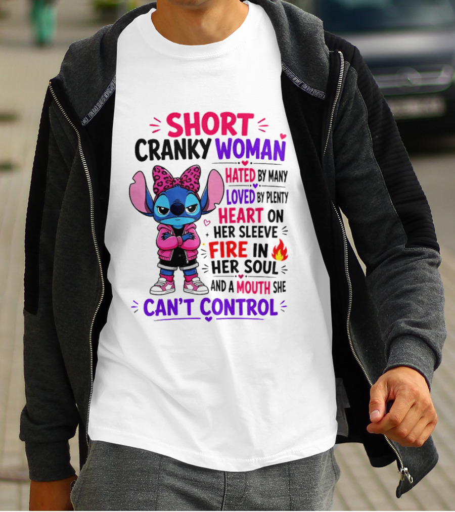 Short Cranky Woman Hated By Many Loved By Plenty Heart On Her Sleeve Fire In Her Soul Mouth She Can't Control T-Shirt