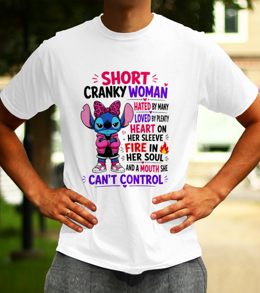 Short Cranky Woman Hated By Many Loved By Plenty Heart On Her Sleeve Fire In Her Soul Mouth She Can't Control T-Shirt