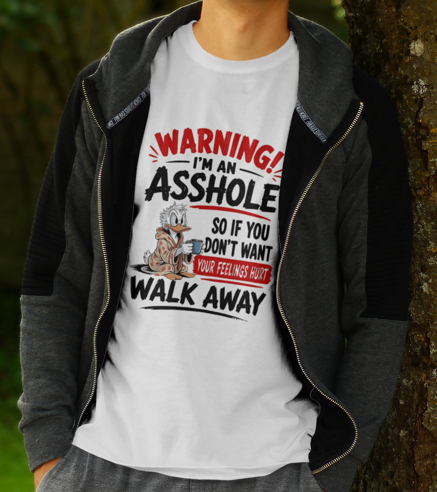 Warning I'm An Asshole Donald Duck So If You Don't Want Your Feelings Hurt Walk Away T-Shirt