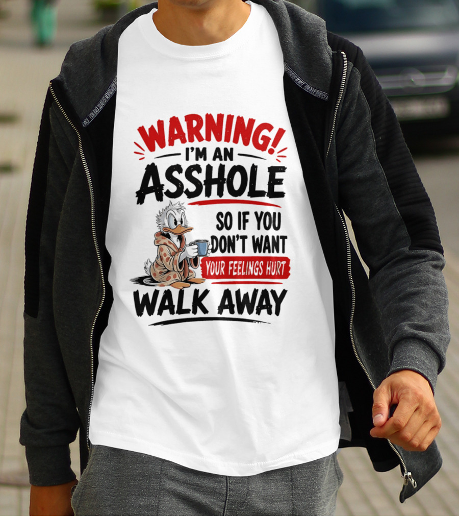 Warning I'm An Asshole Donald Duck So If You Don't Want Your Feelings Hurt Walk Away T-Shirt