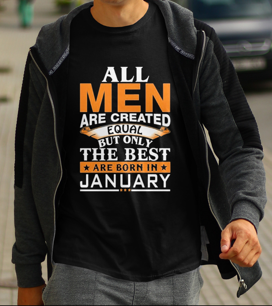 All Men Are Created Equal But Only The Best Are Born In January T-Shirt