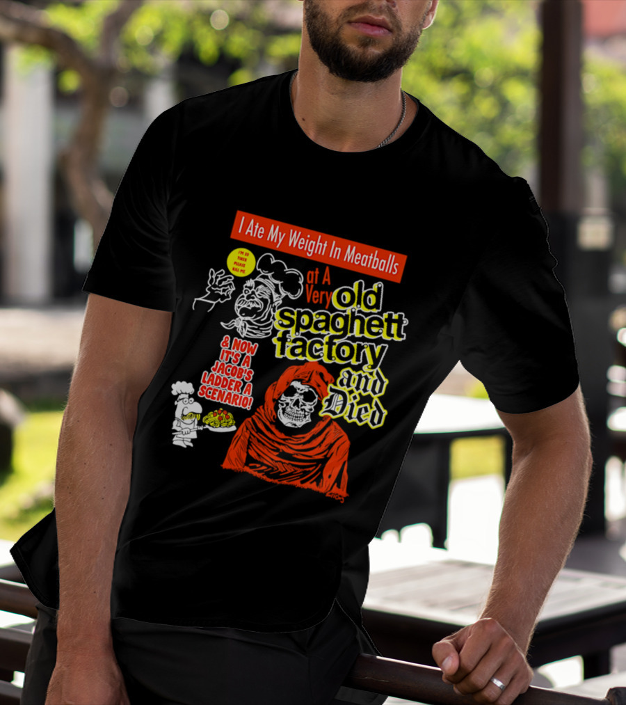 I Ate My Weight In Meatballs At A Very Old Spaghetti Factory And Died And Now It's A Jacob's Ladder A Scenario T-Shirt