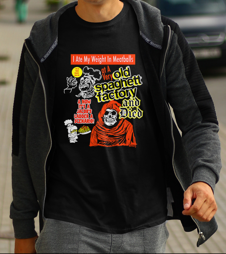 I Ate My Weight In Meatballs At A Very Old Spaghetti Factory And Died And Now It's A Jacob's Ladder A Scenario T-Shirt