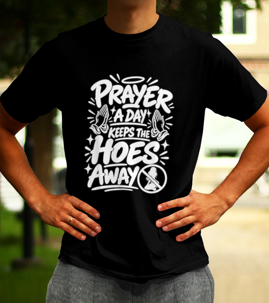 Prayer A Day Keeps The Hoes Away Christian Meme T-Shirt