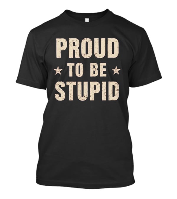 Proud To Be Stupid Vintage Stars T-Shirt